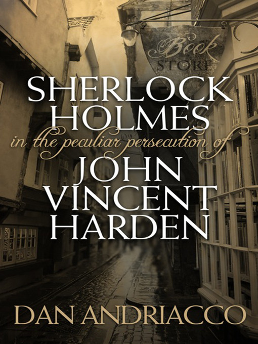 Title details for Sherlock Holmes: The Peculiar Persecution of John Vincent Harden by Dan Andriacco - Available